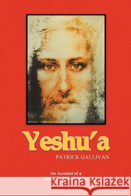 Yeshu'a: An Account of a Master's Journey East Gallivan, Patrick 9781477238110 Authorhouse