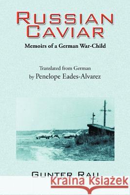 Russian Caviar: Memoirs of a German War-Child Rau, Gunter 9781477238141
