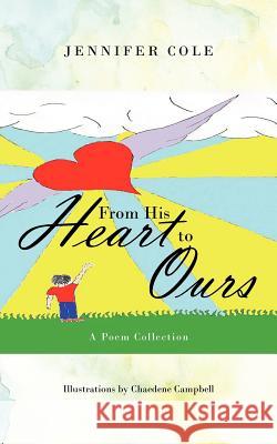 From His Heart to Ours: A Poem Collection Cole, Jennifer 9781477238363 Authorhouse
