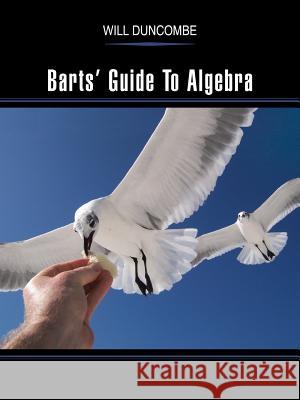 Barts' Guide to Algebra Duncombe, Will 9781477238752