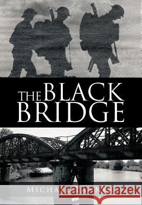 The Black Bridge: One Man's War with Himself Tanner, Michael 9781477239087 Authorhouse