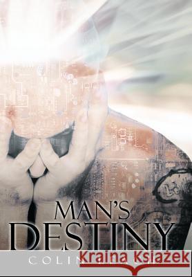 Man's Destiny Colin Leach 9781477239353 Authorhouse