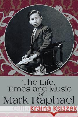 The Life, Times and Music of Mark Raphael: By Gillian Thornhill Thornhill, Gillian 9781477239421