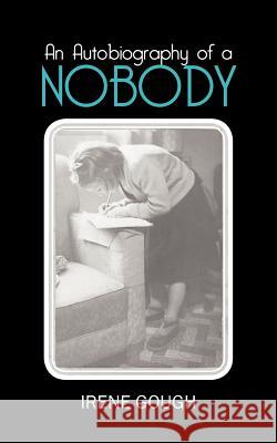 An Autobiography of a Nobody Irene Gough 9781477239582