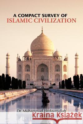 A Compact Survey of Islamic Civilization Dr Muhammad Hedayetullah 9781477240014