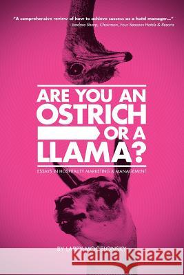 Are You an Ostrich or a Llama?: Essays in Hospitality Marketing and Management Mogelonsky, Larry 9781477240120 Authorhouse