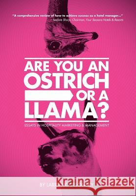 Are You an Ostrich or a Llama?: Essays in Hospitality Marketing and Management Mogelonsky, Larry 9781477240137 Authorhouse