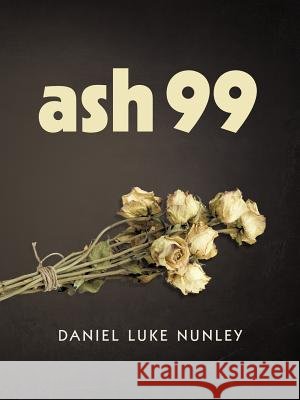Ash 99 Daniel Luke Nunley 9781477240342