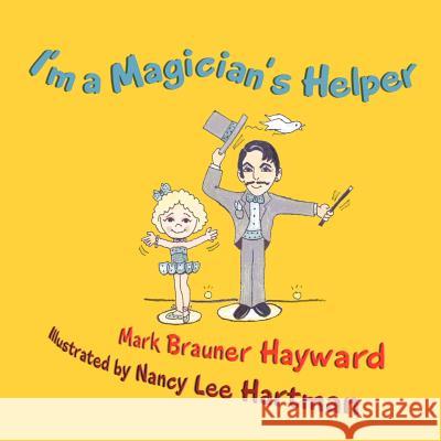 I'm a Magician's Helper Mark Brauner Hayward 9781477241073