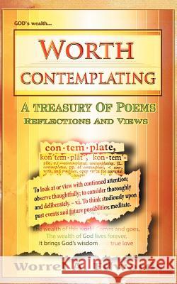 Worth Contemplating: A Treasury of Poems Reflections and Views Edwards, Worrel A. 9781477241332 Authorhouse