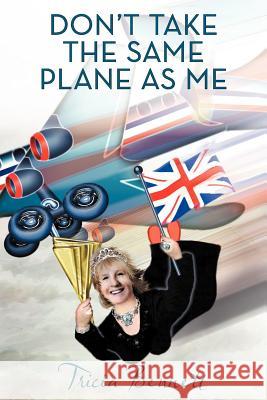 Don't Take the Same Plane as Me Tricia Bennett 9781477241417 Authorhouse