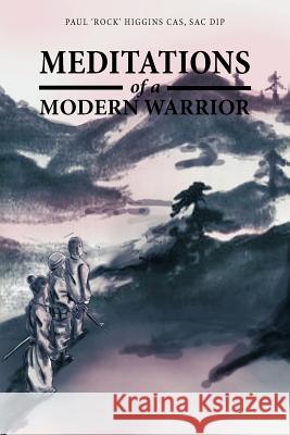 Meditations of a Modern Warrior Paul 'Rock' Higgin 9781477241677