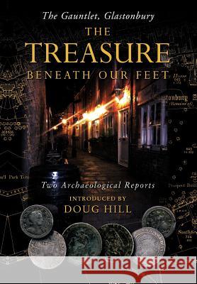 The Treasure Beneath Our Feet: The Gauntlet, Glastonbury Hill, Doug 9781477242919 Authorhouse