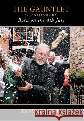 Born on the 4th of July: The Gauntlet, Glastonbury Hill, Doug 9781477242926 Authorhouse