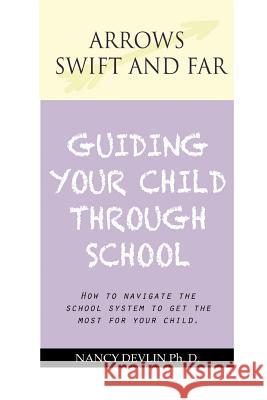 Guiding Your Child Through School: Essays on Education Devlin, Nancy 9781477244203