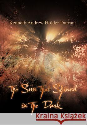 The Sun that Shined in the Dark Durrant, Kenneth Andrew Holder 9781477244357