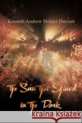 The Sun that Shined in the Dark Durrant, Kenneth Andrew Holder 9781477244364