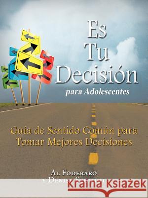 Es Tu Decision Para Adolescentes: Guia de Sentido Comun Para Tomar Mejores Decisiones Foderaro, Al 9781477244555 Authorhouse