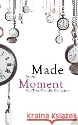 Made for This Moment: Our Time, Our Life, Our Legacy Friend, Connie 9781477244579