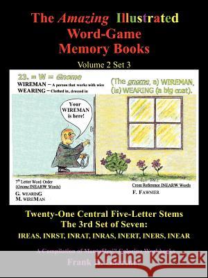 The Amazing Illustrated Word-Game Memory Books Volume 2 Set 3: Twenty-One Central Five-Letter Stems The 3rd Set of Seven: IREAS, INRST, INRAT, INRAS I Gaertner, Frank H. 9781477245569 Authorhouse