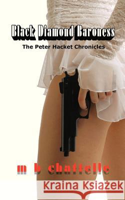 Black Diamond Baroness: The Peter Hacket Chronicles Chattelle, M. B. 9781477246795