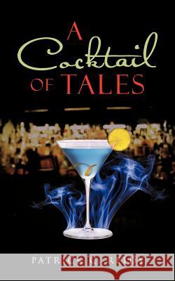 A Cocktail of Tales Patrick C. Reidy 9781477246870 Authorhouse