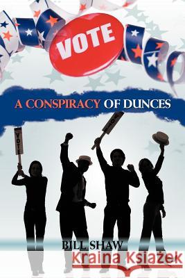 A Conspiracy of Dunces Bill Shaw 9781477248348