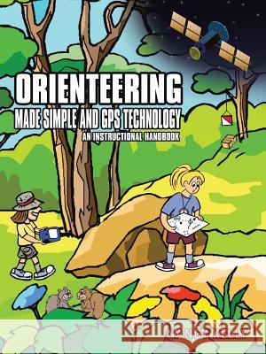 Orienteering Made Simple and GPS Technology: An Instructional Handbook Kelly, Nancy 9781477248591