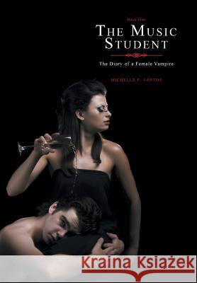 The Music Student: The Diary of a Female Vampire Santos, Michelle F. 9781477248614