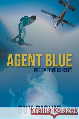 Agent Blue: Pre Emptive Concept Richie, Guy 9781477250488 Authorhouse