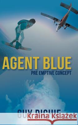 Agent Blue: Pre Emptive Concept Richie, Guy 9781477250495 Authorhouse