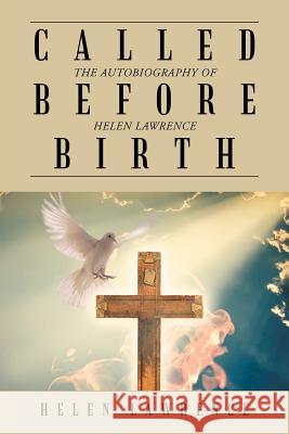 Called Before Birth: The Autobiography of Helen Lawrence Lawrence, Helen 9781477251331