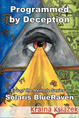 Programmed by Deception: Eye of the Remote Series II Blueraven, Solaris 9781477251980