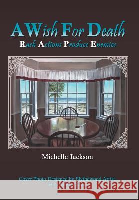 A Wish for Death: Rash Actions Produce Enemies Jackson, Michelle 9781477252130