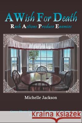 A Wish for Death: Rash Actions Produce Enemies Jackson, Michelle 9781477252154 Authorhouse