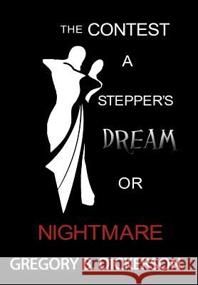 The Contest: A Stepper's Dream or Nightmare Dickerson, Gregory B. 9781477252925 Authorhouse