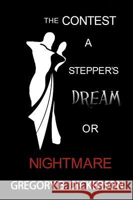 The Contest: A Stepper's Dream or Nightmare Dickerson, Gregory B. 9781477252932 Authorhouse