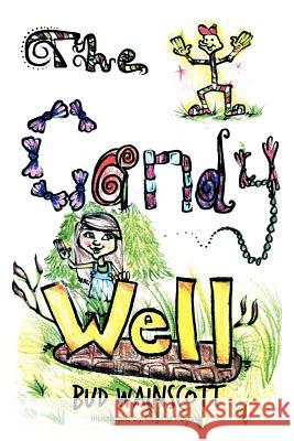The Candy Well Bud Wainscott 9781477253496 Authorhouse