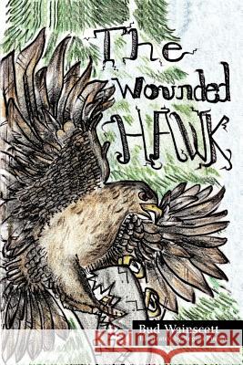 The Wounded Hawk Bud Wainscott 9781477253540 Authorhouse