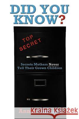 Did You Know?: Secrets Mothers Never Tell Their Grown Children Durham, Annie 9781477253748 Authorhouse