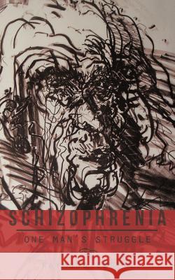 Schizophrenia: One Man's Struggle Edgell, Raymond 9781477254271 Authorhouse