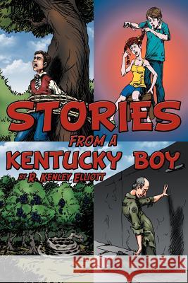 Stories from a Kentucky Boy R. Kenley Elliott 9781477254295 Authorhouse