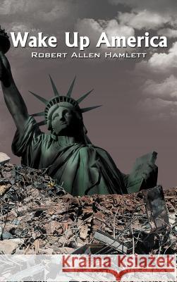 Wake Up America Robert Allen Hamlett 9781477254639 Authorhouse