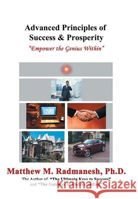 Advanced Principles of Success & Prosperity: Empower the Genius Within Radmanesh, Matthew M. 9781477255216 Authorhouse