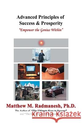 Advanced Principles of Success & Prosperity: Empower the Genius Within Radmanesh, Matthew M. 9781477255223 Authorhouse