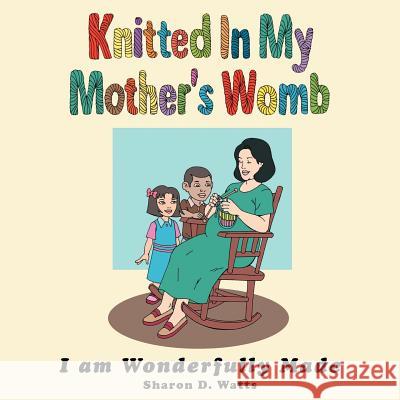 Knitted In My Mother's Womb Watts, Sharon D. 9781477255414