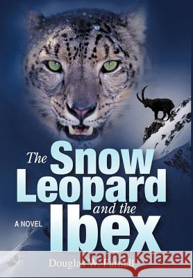 The Snow Leopard and the Ibex Douglas W. Farnell 9781477255742