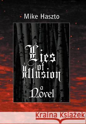 Lies of Illusion Mike Haszto 9781477257456 Authorhouse