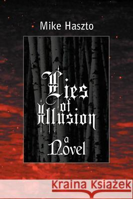 Lies of Illusion Mike Haszto 9781477257463 Authorhouse