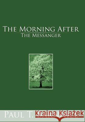 The Morning After: The Messanger Barnhill, Paul T. 9781477257623